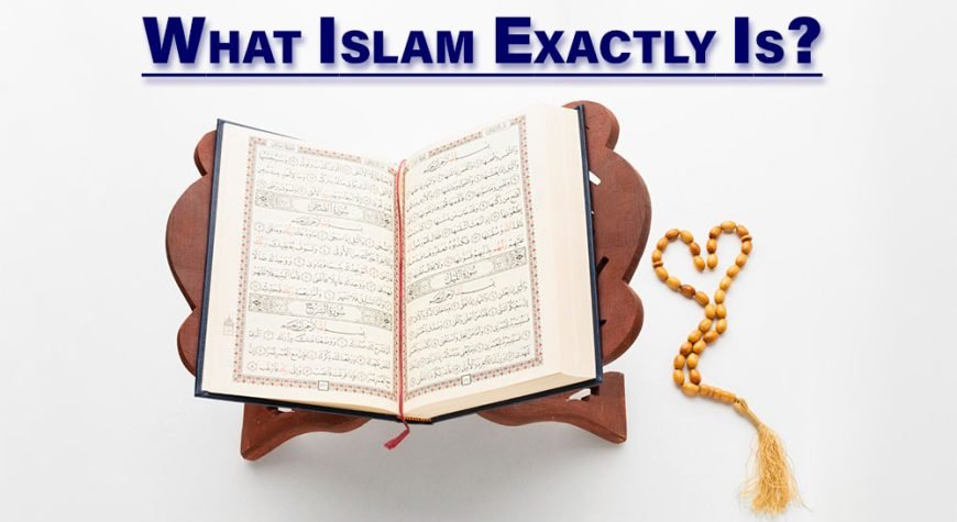 What Islam Exactly Is? Exploring the Core Tenets and Principles